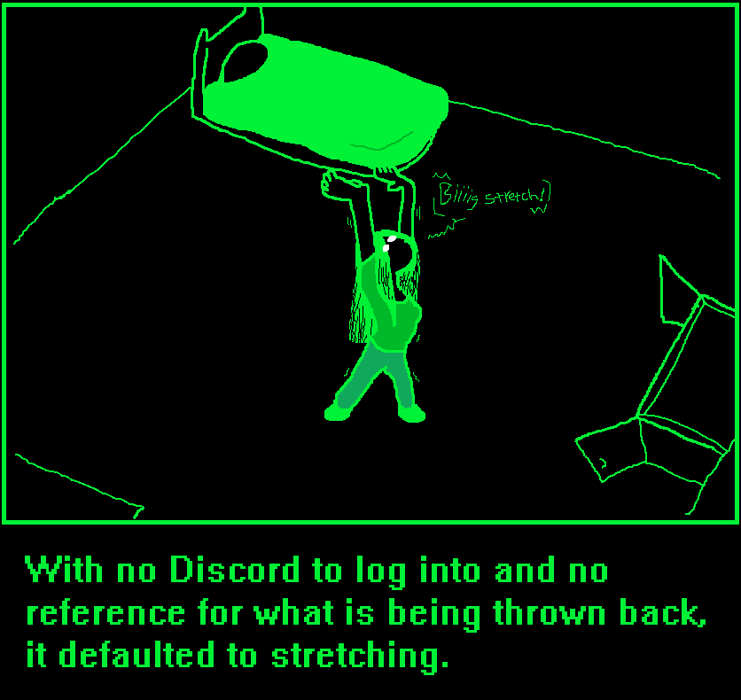 a solitary figure with long hair covering its face, standing in a room with a bed and an open door leading into a hallway, stretching its arms upwards and saying in slanted handwritten lettering, 'Biiiig stretch!' 